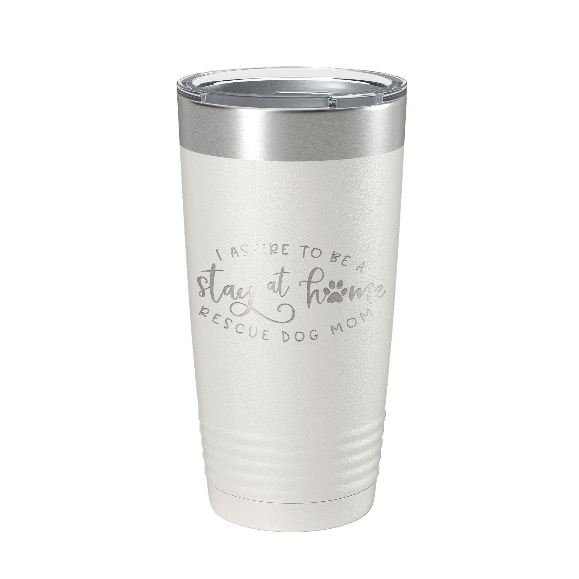 I Aspire To Be A Stay At Home Rescue Mom Tumbler Dog Travel Mug Gift Insulated Laser Engraved Coffee Cup 20 oz-1